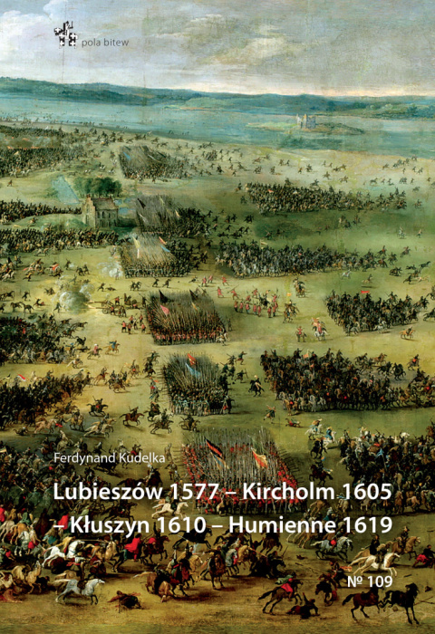 Lubieszów 1577 – Kircholm 1605 – Kłuszyn 1610 – Humienne 1619