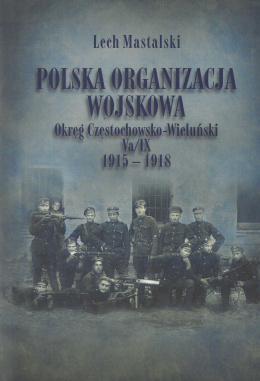 Polska Organizacja Wojskowa Okręg Częstochowsko-Wieluński Va/IV 1915-1918