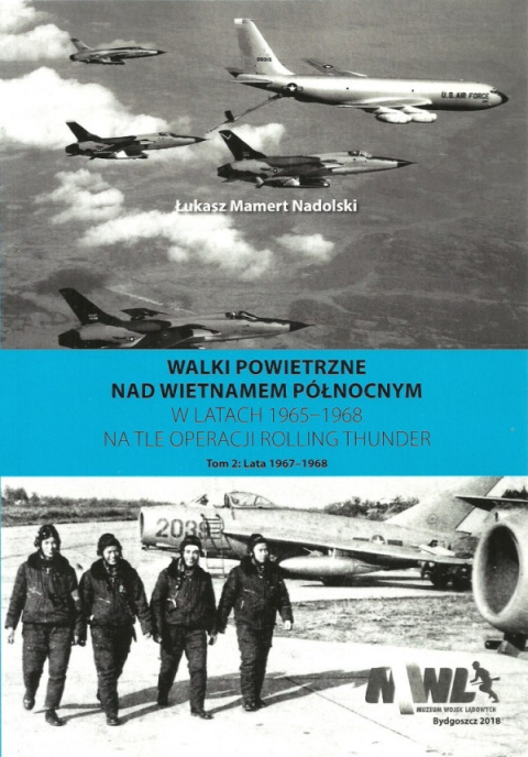 Walki powietrzne nad Wietnamem Północnym w latach 1965-1968 na tle operacji Rolling Thunder. Tom 1 i 2 - komplet Walki powietrzne nad Wietnamem Północnym w latach 1965-1968 na tle operacji Rolling Thunder. Tom 1 i 2 - komplet
