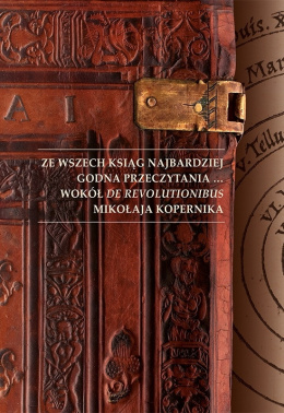 Ze wszech ksiąg najbardziej godna przeczytania… Wokół De revolutionibus Mikołaja Kopernika