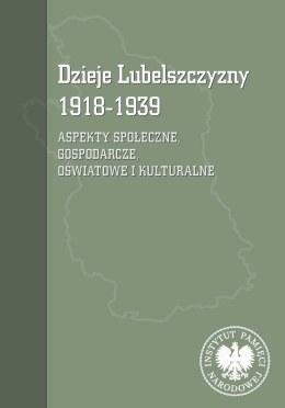 Dzieje Lubelszczyzny 1918-1939. Aspekty społeczne, gospodarcze, oświatowe i kulturalne