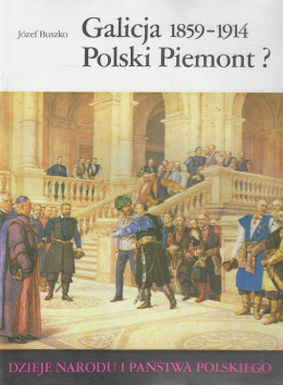 Galicja 1859-1914. Polski Piemont? Dzieje narodu i państwa polskiego