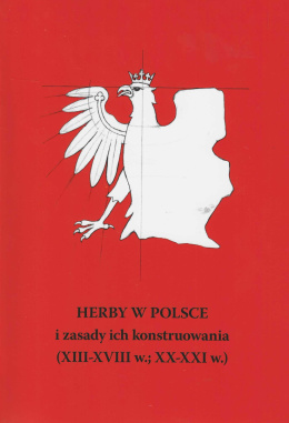 Herby w Polsce i zasady ich konstruowania (XIII-XVIII w.; XX-XXI w.)