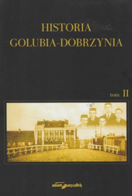 Historia Golubia-Dobrzynia, tom 2. Dzieje Dobrzynia do 1939. Golub-Dobrzyń w latach 1939-1945