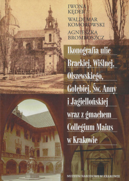 Ikonografia ulic: Brackiej, Wiślnej, Olszewskiego, Gołębiej, Św.Anny i Jagiellońskiej wraz z gmachem Collegium Maius w Krakowie