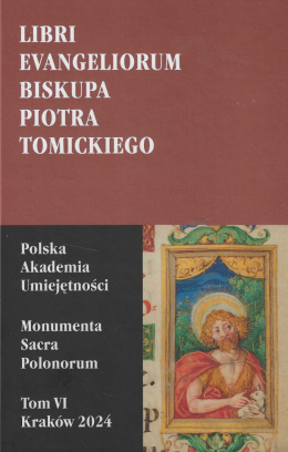 Libri Evangeliorum biskupa Piotra Tomickiego. Monumenta sacra polonorum, Tom VI