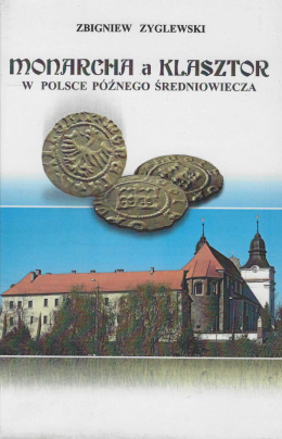 Monarcha a klasztor w Polsce późnego średniowiecza