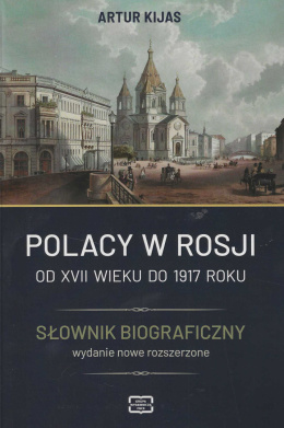 Polacy w Rosji od XVII wieku do 1917 roku. Słownik bibliograficzny - wydanie nowe rozszerzone