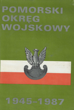 Pomorski Okręg Wojskowy 1945-1987. Zarys dziejów