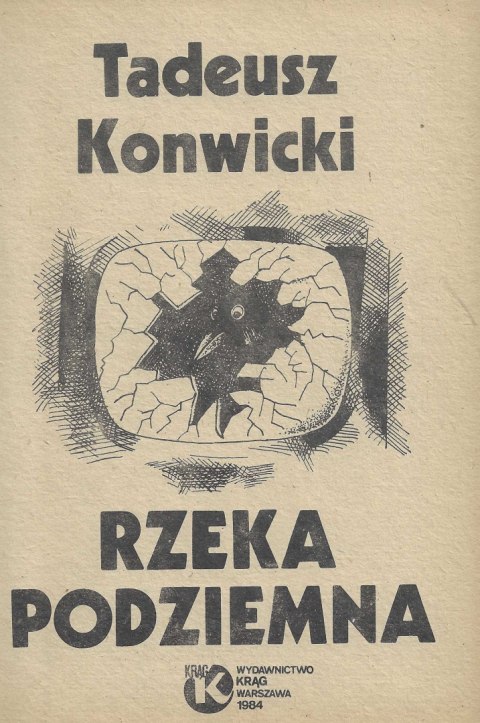Rzeka podziemna. Tadeusz Konwicki Rzeka podziemna. Tadeusz Konwicki