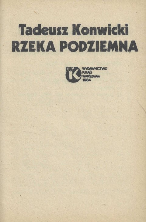 Rzeka podziemna. Tadeusz Konwicki Rzeka podziemna. Tadeusz Konwicki