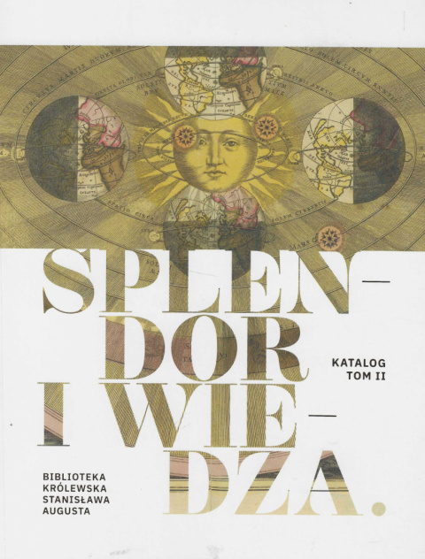 Splendor i wiedza. Biblioteka królewska Stanisława Augusta. Katalog. Tom I i II - komplet Splendor i wiedza. Biblioteka królewska Stanisława Augusta. Katalog. Tom I i II - komplet