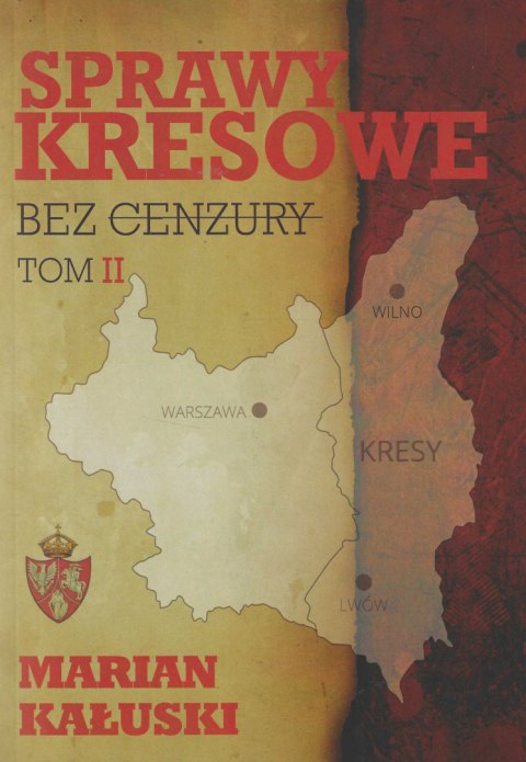 Sprawy kresowe - bez cenzury, Tom I, II, III, IV – komplet Sprawy kresowe - bez cenzury, Tom I, II, III, IV – komplet