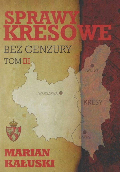 Sprawy kresowe - bez cenzury, Tom I, II, III, IV – komplet Sprawy kresowe - bez cenzury, Tom I, II, III, IV – komplet