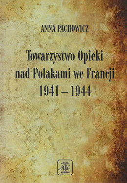 Towarzystwo Opieki nad Polakami we Francji 1941-1944