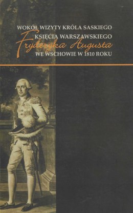 Wokół wizyty króla saskiego księcia warszawskiego Fryderyka Augusta we Wschowie w 1810 roku