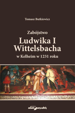 Zabójstwo Ludwika I Wittelsbacha w Kelheim w 1231 roku