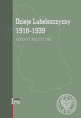 Dzieje Lubelszczyzny 1918-1939. Aspekty polityczne