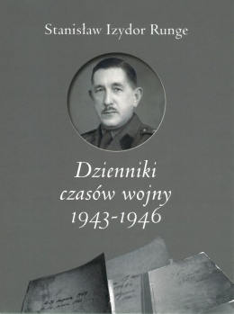 Dzienniki czasów wojny 1943–1946 Stanisław Izydor Runge