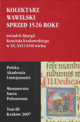 Kolektarz wawelski sprzed 1526 roku świadek liturgii Kościoła krakowskiego w XV, XVI i XVII wieku