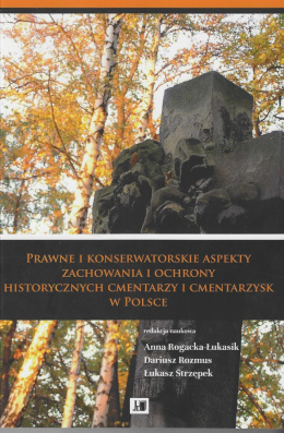 Prawne i konserwatorskie aspekty zachowania i ochrony historycznych cmentarzy i cmentarzysk w Polsce