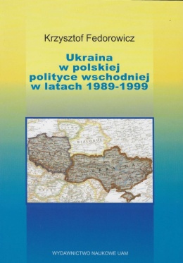 Ukraina w polskiej polityce wschodniej w latach 1989 - 1999