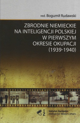 Zbrodnie niemieckie na inteligencji polskiej w pierwszym okresie okupacji (1939-194). Geneza - tło - przebieg