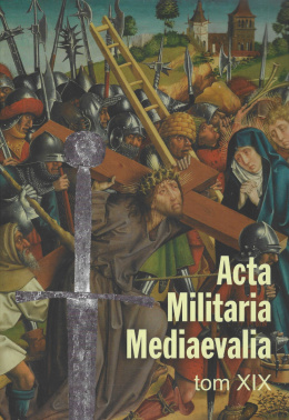 Acta Militaria Mediaevalia tom XIX