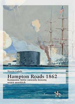 Hampton Roads 1862. Kampania, która zmieniła historię wojen morskich