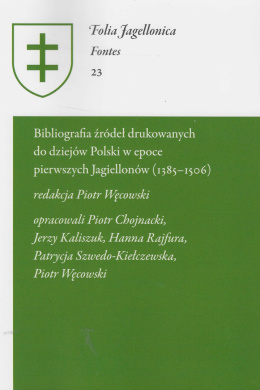 Bibliografia źródeł drukowanych do dziejów Polski w epoce pierwszych Jagiellonów (1385 - 1506)