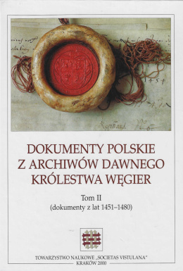 Dokumenty polskie z archiwów dawnego Królestwa Węgier. Tom II (dokumenty z lat 1451 - 1480)