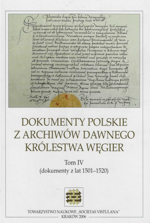 Dokumenty polskie z archiwów dawnego Królestwa Węgier. Tom IV (dokumenty z lat 1501 - 1520)
