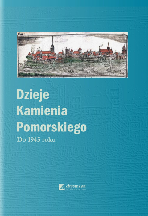 Dzieje Kamienia Pomorskiego. Tom I. Do 1945 roku