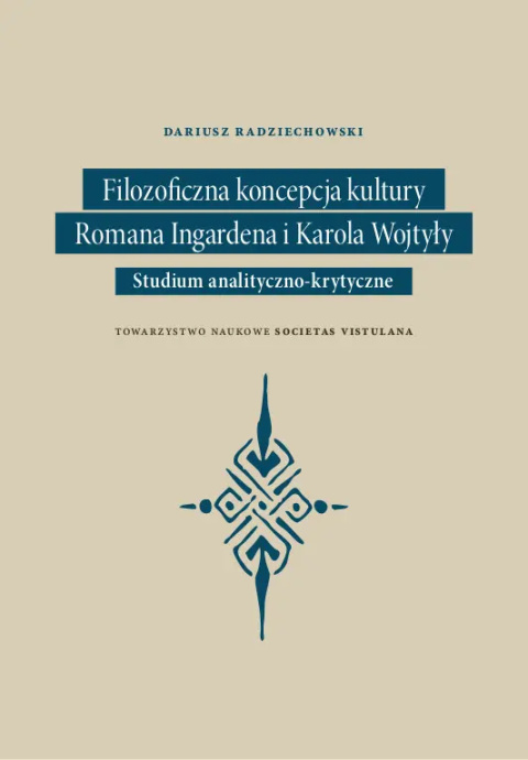 Filozoficzna koncepcja kultury Romana Ingardena i Karola Wojtyły. Studium analityczno-krytyczne