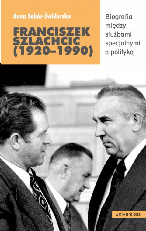 Franciszek Szlachcic (1920 - 1990) Biografia między służbami specjalnymi a polityką