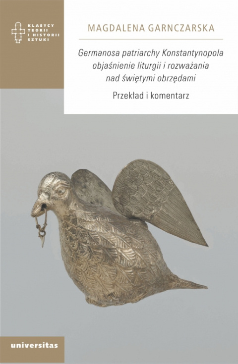 Germanosa patriarchy Konstantynopola objaśnienie liturgii i rozważania nad świętymi obrzędami. Przekład i komentarz