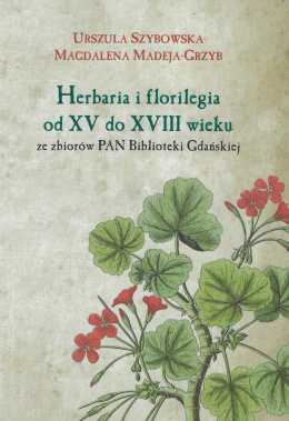 Herbaria i florilegia od XV do XVIII wieku ze zbiorów PAN Biblioteki Gdańskiej