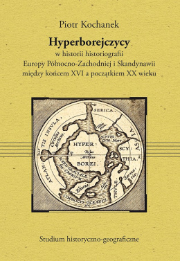 Hyperborejczycy w historii historiografii Europy Północno-Zachodniej i Skandynawii miedzy końcem XVI a początkiem XX wieku