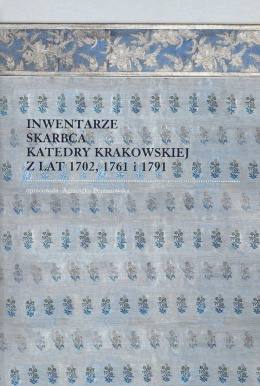 Inwentarze skarbca katedry krakowskiej z lat 1702, 1761 i 1791