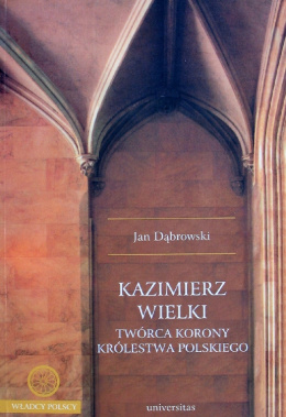 Kazimierz Wielki twórca korony Królestwa Polskiego