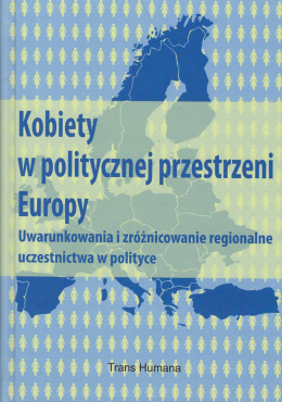 Kobiety w politycznej przestrzeni Europy. Uwarunkowania i zróżnicowanie regionalne uczestnictwa w polityce