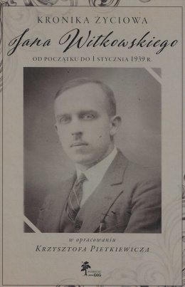 Kronika życiowa Jana Witkowskiego od początku do 1 stycznia 1939 r.