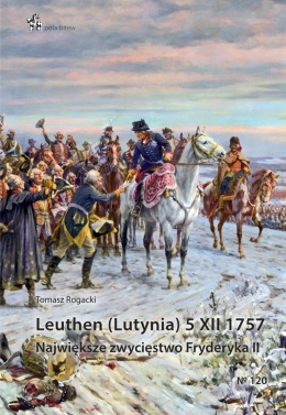 Leuthen (Lutynia) 5 XII 1757. Największe zwycięstwo Fryderyka II