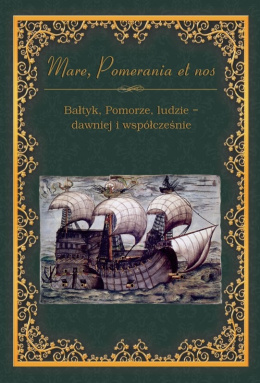 Mare, Pomerania et nos. Bałtyk, Pomorze, ludzie - dawniej i współcześnie