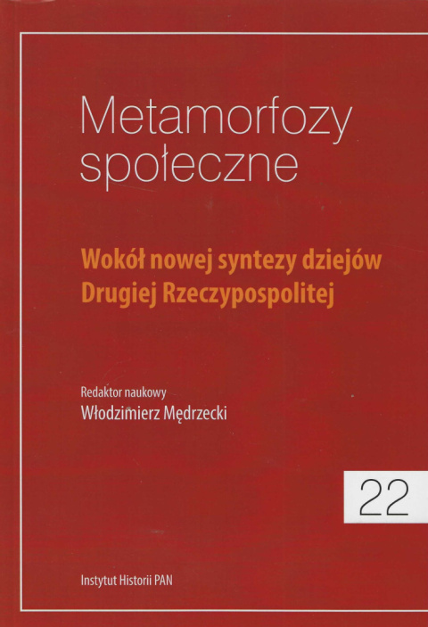 Metamorfozy społeczne 22. Wokół nowej sytezy dziejów Drugiej Rzeczypospolitej