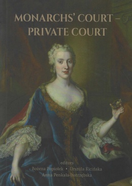 MONARCHS’ COURT – PRIVATE COURT. The Evolution of the Court Structure from the Middle Ages to the End of the 18th Century