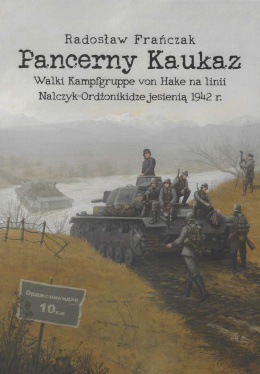 Pancerny Kaukaz. Walki Kampfgruppe von Hake na linii Nalczyk - Ordżonikidze jesienią 1942 r