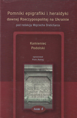 Pomniki epigrafiki i heraldyki dawnej Rzeczypospolitej na Ukrainie Tom 4