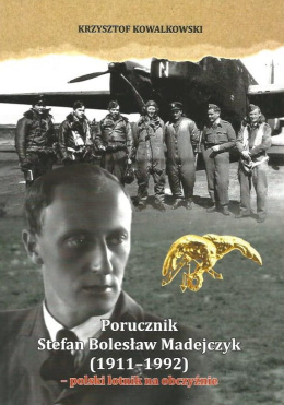 Porucznik Stefan Madejczyk (1911-1992) - polski lotnik na obczyźnie