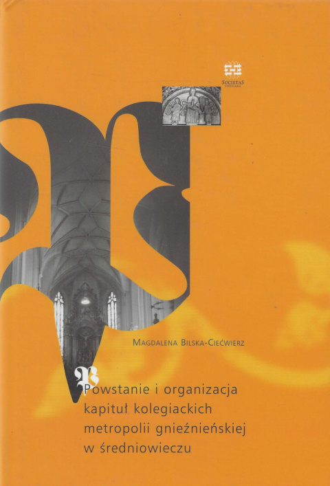 Powstanie i organizacja kapituł kolegiackich metropolii gnieźnieńskiej w średniowieczu
